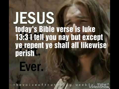 Today's Bible verse Luke 13:3 repent or you will perish sinner don't wait let Jesus save you