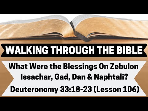 What Were The Blessings On Zebulon, Issachar, Gad, Dan&Naphtali? [Deuteronomy 33:18-23][L.106][WTTB]