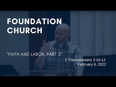 Foundation Church Service for 2/6/2022 | 2 Thessalonians 3:10-12
