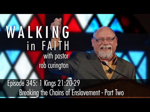 Episode 345: 1 Kings 21:20-29 – Breaking the Chains of Enslavement - Part Two