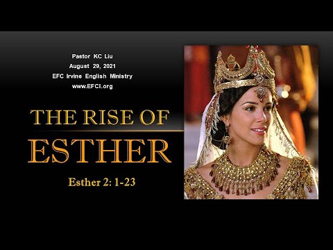 The Rise Of Esther (Esther 2:1-23) Pastor KC Liu