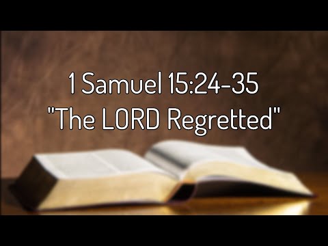 1 Samuel 15:24-35 "The LORD Regretted"