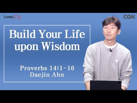 Build Your Life upon Wisdom (Proverbs 14:1-16) - Living Life 11/09/2023 Daily Devotional Bible Study