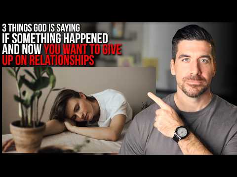 If Something Happened & Now You Want to Give Up on Relationships, God Is Saying . . .