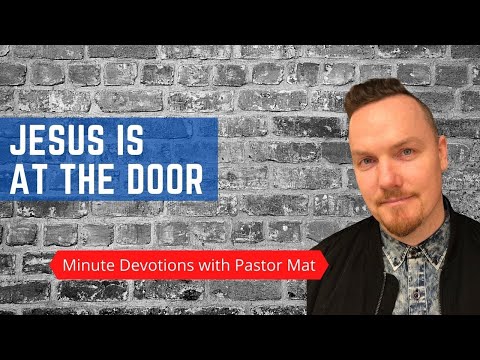 Minute Devotions with Pastor Mat - Revelation 3:20 - Jesus is at the Door