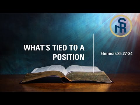 SRMI Worship Service - "What's Tied To A Position"  Genesis 25:27-34 (NIV) - August 21, 2022