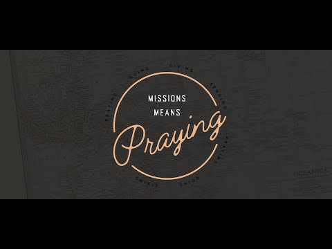Missions Means Praying - Colossians 4:2-6 - August 7, 2022 Sermon