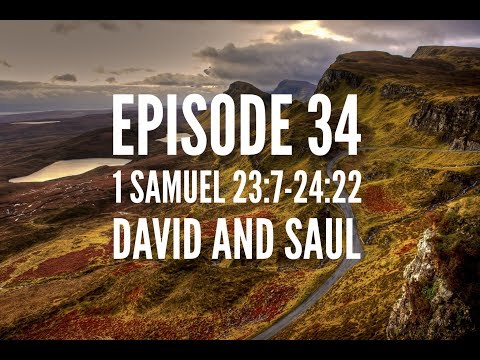 Episode 34 – 1 Samuel 23:7-24:22 – “David and Saul”