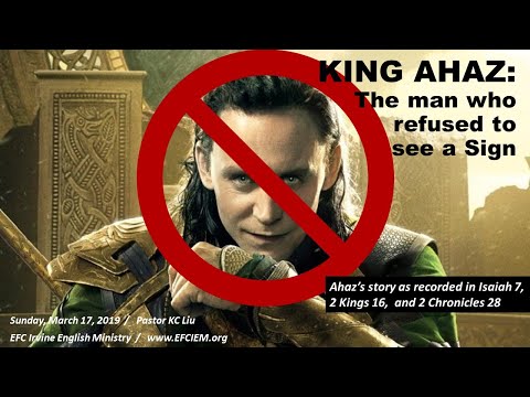 KING AHAZ: THE MAN WHO REFUSED TO SEE A SIGN (Isaiah 7:1-17) KC LIU