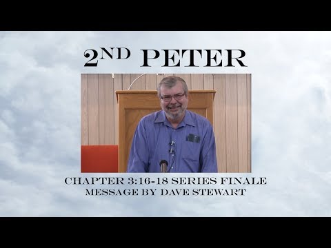2nd Peter 3:16-18 Series Finale by Dave Stewart