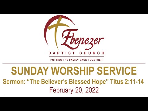 February 20, 2022 “The Believer's Blessed Hope" (Titus 2:11-14 )