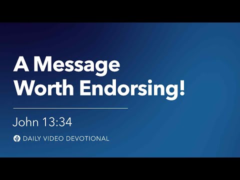 A Message Worth Endorsing! | John 13:34 | Our Daily Bread Video Devotional
