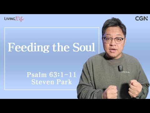 Feeding the Soul (Psalm 63:1-11) Living Life 11/02/2024 Daily Devotional Bible Study
