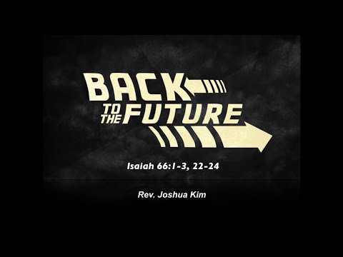 Back To The Future (Isaiah 66:1-3, 22-24)
