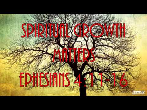 6-14-15 PM Spiritual Growth Matters from Ephesians 4:11-16