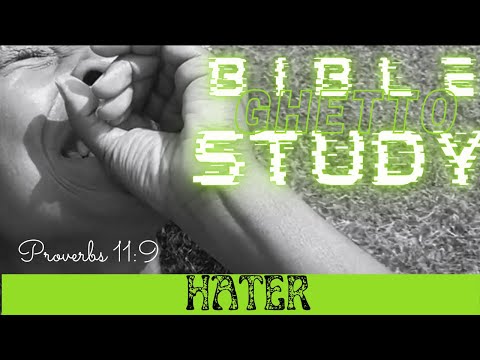 Ghetto Bible Study | HATERS | Proverbs 11:9 | EAT Series-Elevation and Transformation in Christ