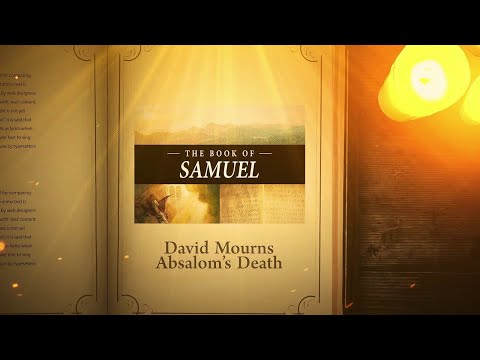 2 Samuel 17:24 - 19:8: David Mourns Absalom’s Death | Bible Stories