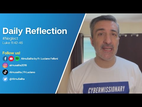 Daily Reflection | Luke 11:42-46 | #Neglect | October 12, 2022
