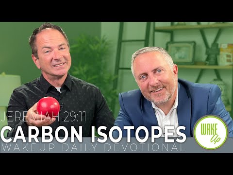 WakeUp Daily Devotional | Carbon Isotopes | Jeremiah 29:11