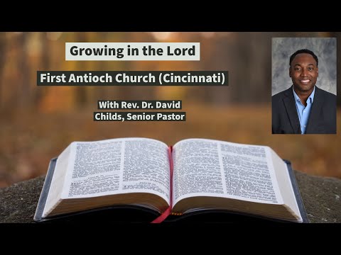 "Growing in the Lord" II Peter 3:18, Hebrews 6:1 (Dr. David Childs) First Antioch Church- Cincinnati