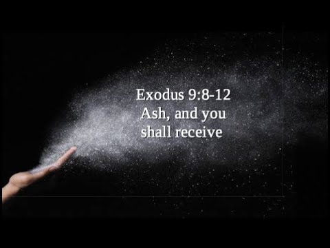 Exodus 9:8-12 Ash, and you shall receive