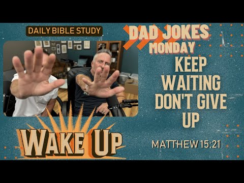 WakeUp Daily Devotional | Keep Waiting Don't Give Up | Matthew 15:21