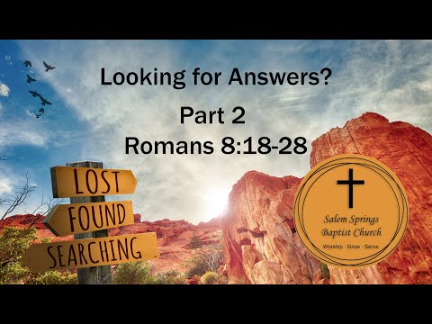 Looking for Answers - Part 2 - Romans 8:18-28