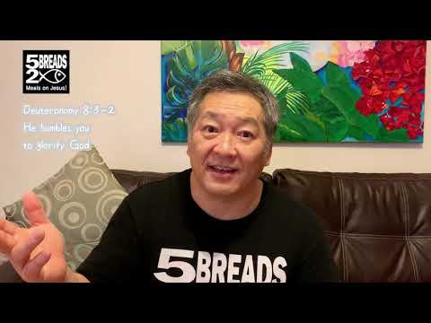 Deuteronomy 8:3-2He humbles you  to glorify God