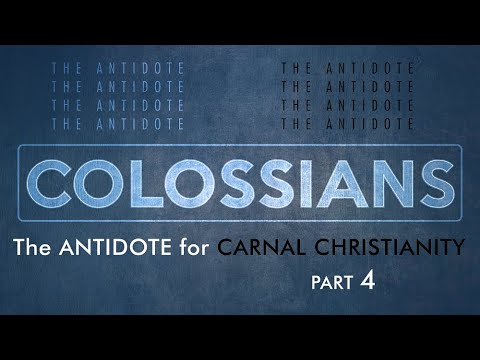 Colossians 4:1-18 | The Antidote for Carnal Christianity | Part 4