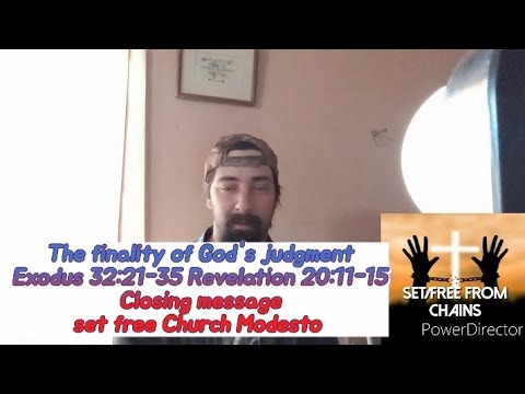 The finality of God's judgment Exodus 32:21-35 Revelation 20:11-15 Cosing message set free Church