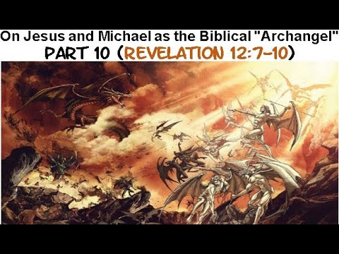 On Jesus and Michael as the Biblical "Archangel" - Part 10 (Revelation 12:7-10)