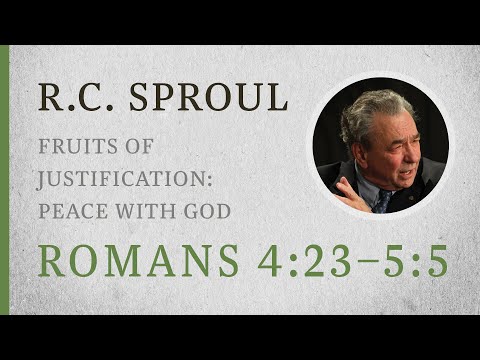 Fruits of Justification: Peace with God (Romans 4:23–5:5) — A Sermon by R.C. Sproul
