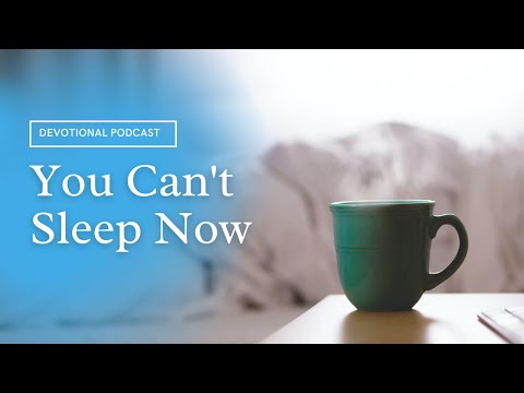 Your Daily Devotional | You Can't Sleep Now | Proverbs 10:5