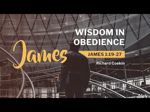 James 1:19-27 / Wisdom in Obedience / Richard Coekin