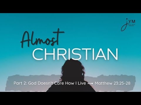 God Doesn't Care How I Live | Matthew 23:25-28 | Joyful Youth Ministry | 6/13/2021