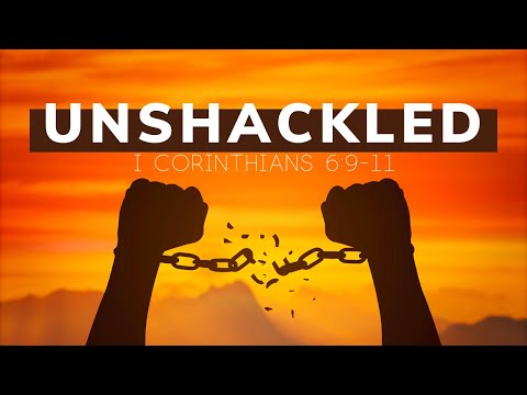 Unshackled | I Corinthians 6:9-12 | March 21, 2021 | Sunday AM
