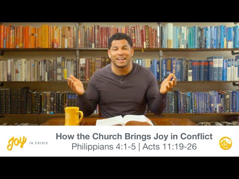 How the Church Brings Joy in Conflict | Philippians 4:1-5, Acts 11:19-26