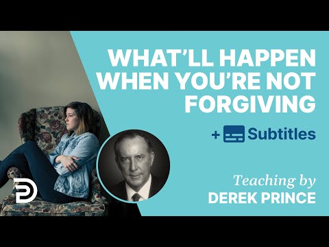 What'll Happen When You’re Not Forgiving | Derek Prince