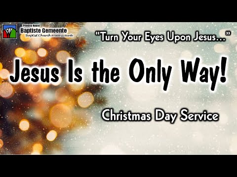 Jesus Is the Only Way! (Luke 2:10-11; John 14:6; Acts 4:11-12; Romans 10:14-17)