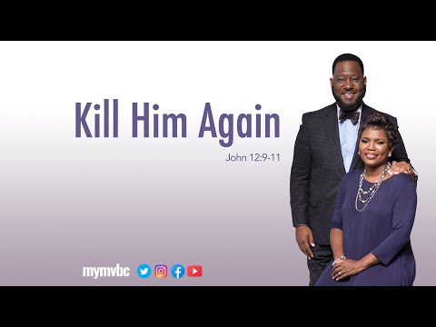 Kill Him Again - John 12:9-11