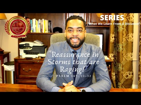 “Reassurance in the Storms that are Raging!” - Psalm 107:23-32