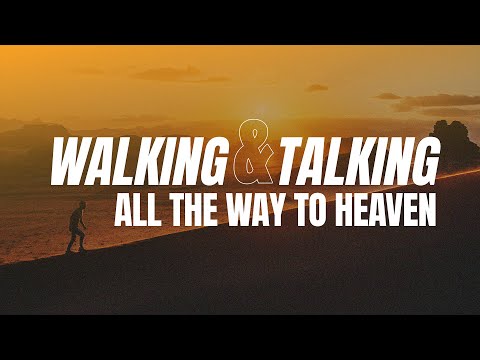Walking And Talking All The Way To Heaven