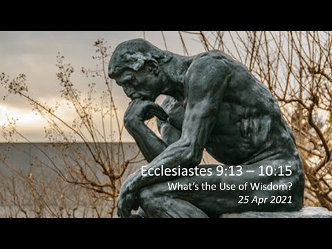 What’s the Use of Wisdom? - (Eccl 9:13 – 10:15)