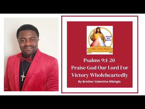 April 23rd Psalms 9:1-20 Praise God Our Lord For Victory Wholeheartedly By Brother Valentine Mbinglo
