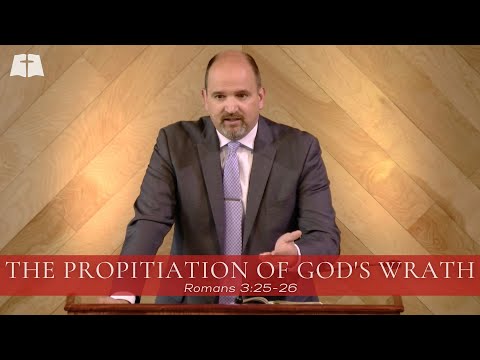 The Propitiation of God's Wrath | Romans 3:25 26