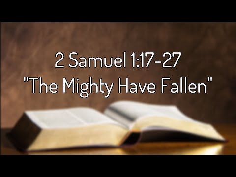 2 Samuel 1:17-27 "The Mighty Have Fallen"