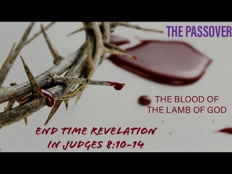End time Revelation in Judges 8:10-14, The Passover-Blood of The Lamb of God