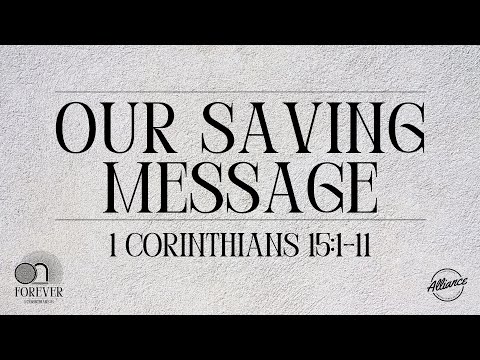 Our Saving Message (1 Corinthians 15:1-11) | Alliance Singles Ministry | Pastor John Fabarez