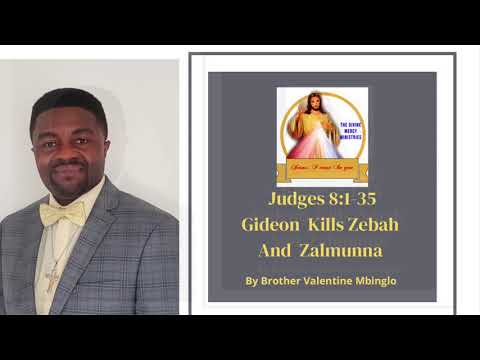 July 29th Judges 8:1-35 Gideon  Kills Zebah and Zalmunna By Brother Valentine Mbinglo