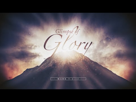 Glimpse of Glory: Mark 9:2-13